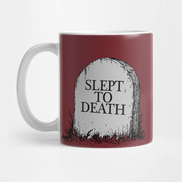 Slept To Death